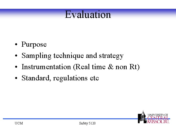 Evaluation • • Purpose Sampling technique and strategy Instrumentation (Real time & non Rt)