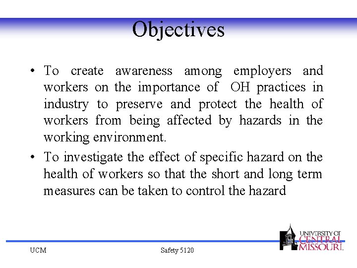 Objectives • To create awareness among employers and workers on the importance of OH