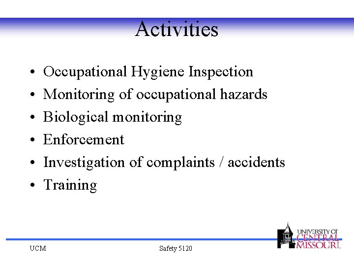 Activities • • • Occupational Hygiene Inspection Monitoring of occupational hazards Biological monitoring Enforcement