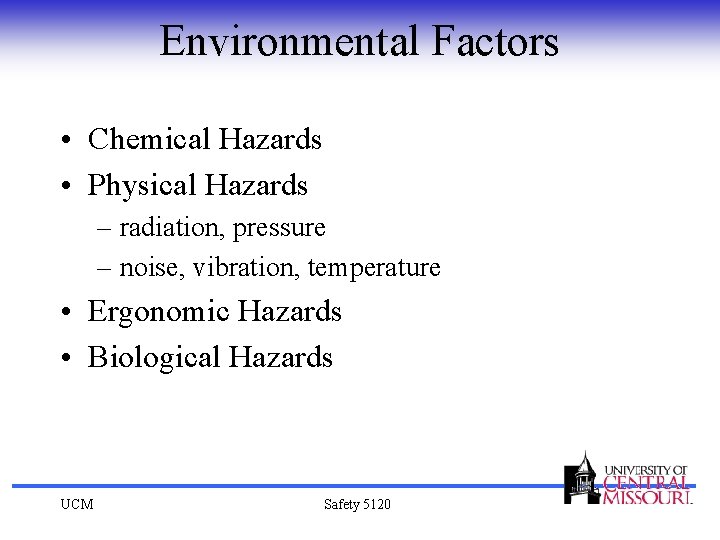 Environmental Factors • Chemical Hazards • Physical Hazards – radiation, pressure – noise, vibration,