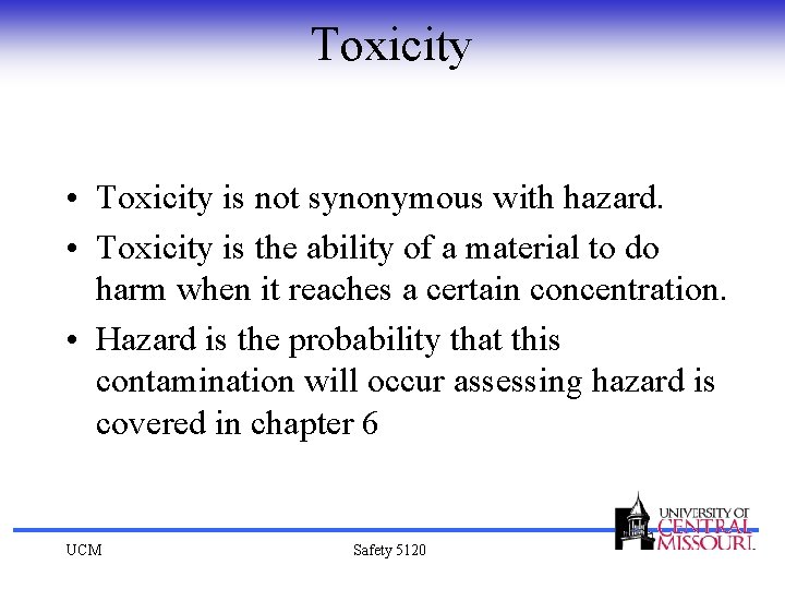 Toxicity • Toxicity is not synonymous with hazard. • Toxicity is the ability of