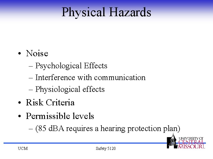 Physical Hazards • Noise – Psychological Effects – Interference with communication – Physiological effects