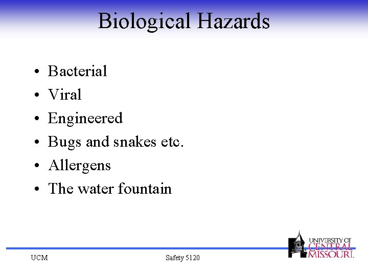 Biological Hazards • • • UCM Bacterial Viral Engineered Bugs and snakes etc. Allergens