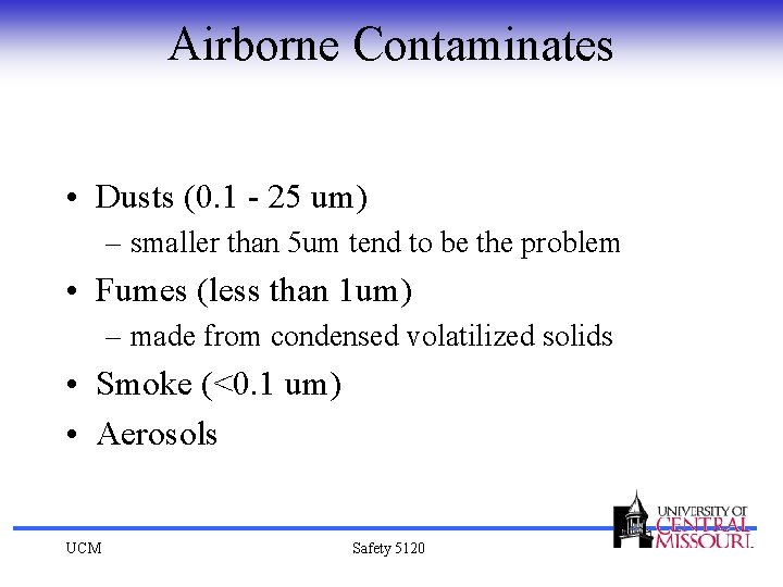 Airborne Contaminates • Dusts (0. 1 - 25 um) – smaller than 5 um