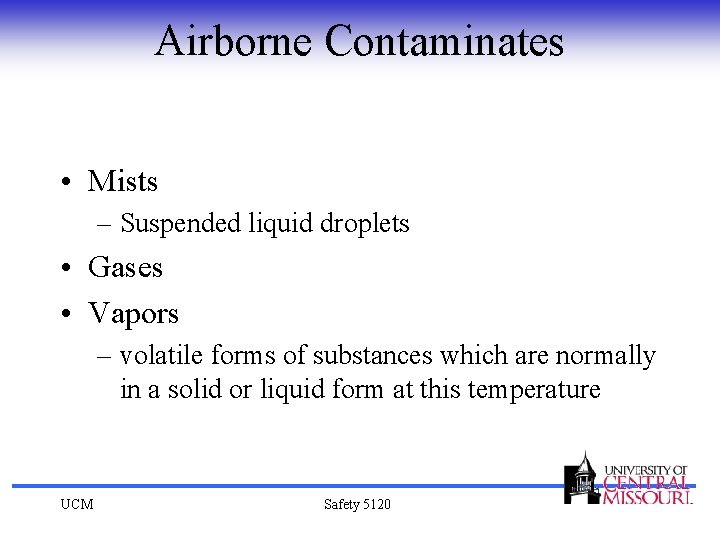 Airborne Contaminates • Mists – Suspended liquid droplets • Gases • Vapors – volatile