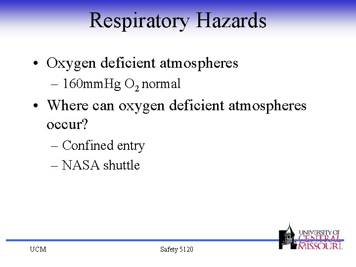 Respiratory Hazards • Oxygen deficient atmospheres – 160 mm. Hg O 2 normal •