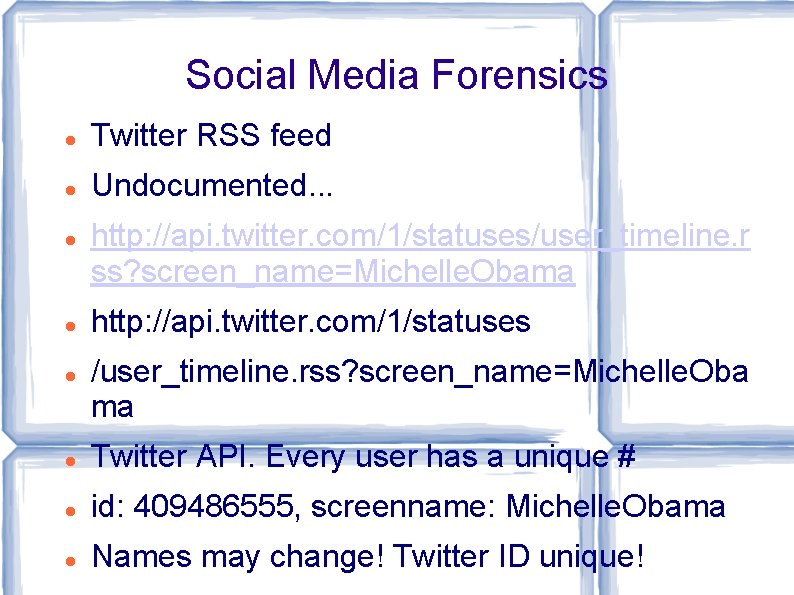 Social Media Forensics Twitter RSS feed Undocumented. . . http: //api. twitter. com/1/statuses/user_timeline. r