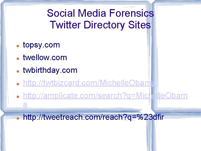 Social Media Forensics Twitter Directory Sites topsy. com twellow. com twbirthday. com http: //twtbizcard.
