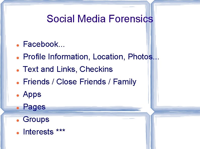 Social Media Forensics Facebook. . . Profile Information, Location, Photos. . . Text and
