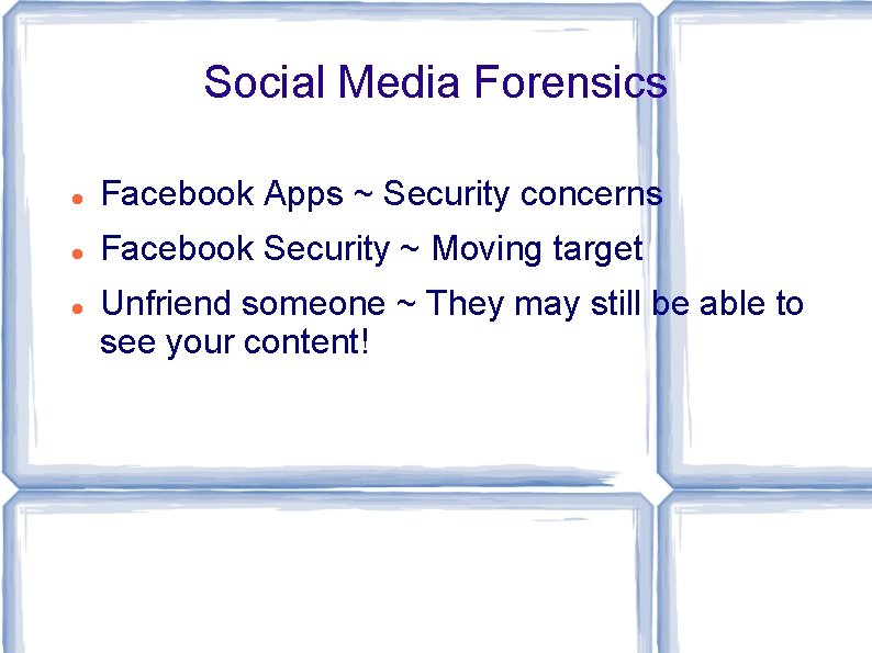 Social Media Forensics Facebook Apps ~ Security concerns Facebook Security ~ Moving target Unfriend