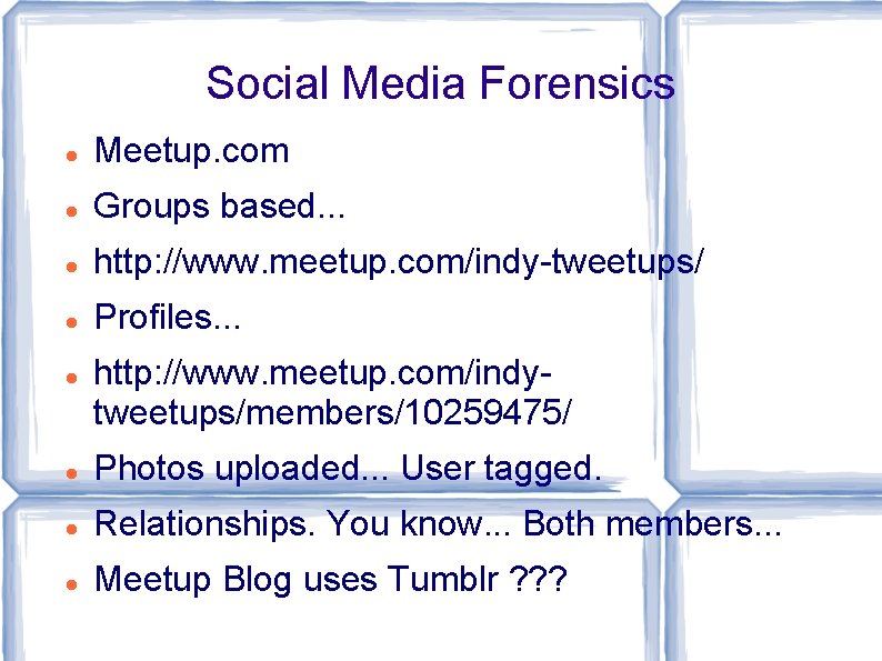 Social Media Forensics Meetup. com Groups based. . . http: //www. meetup. com/indy-tweetups/ Profiles.