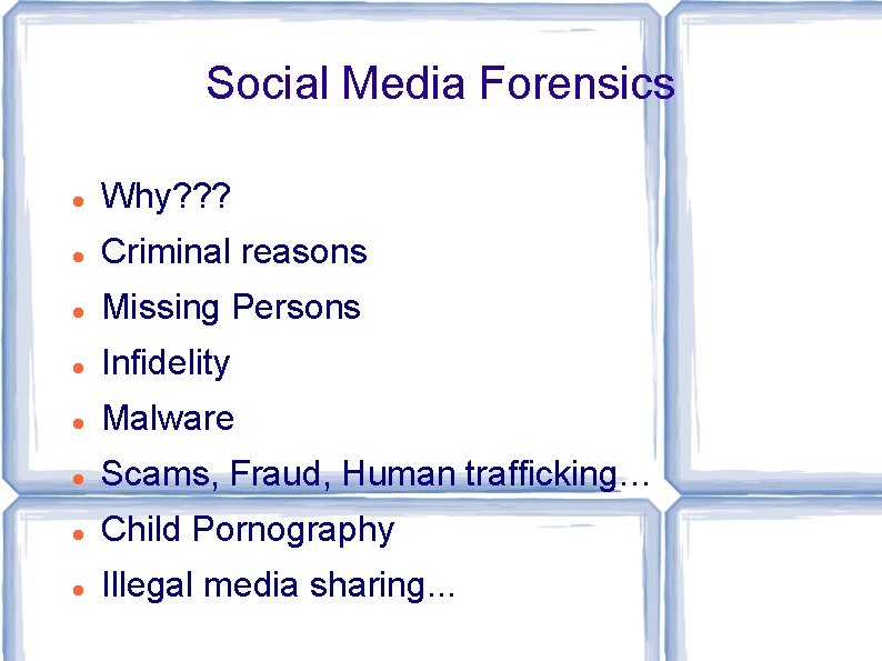 Social Media Forensics Why? ? ? Criminal reasons Missing Persons Infidelity Malware Scams, Fraud,