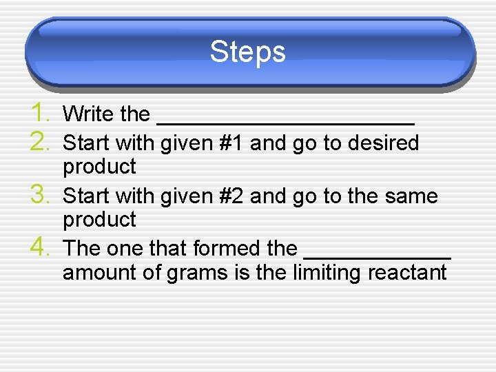 Steps 1. Write the ___________ 2. Start with given #1 and go to desired