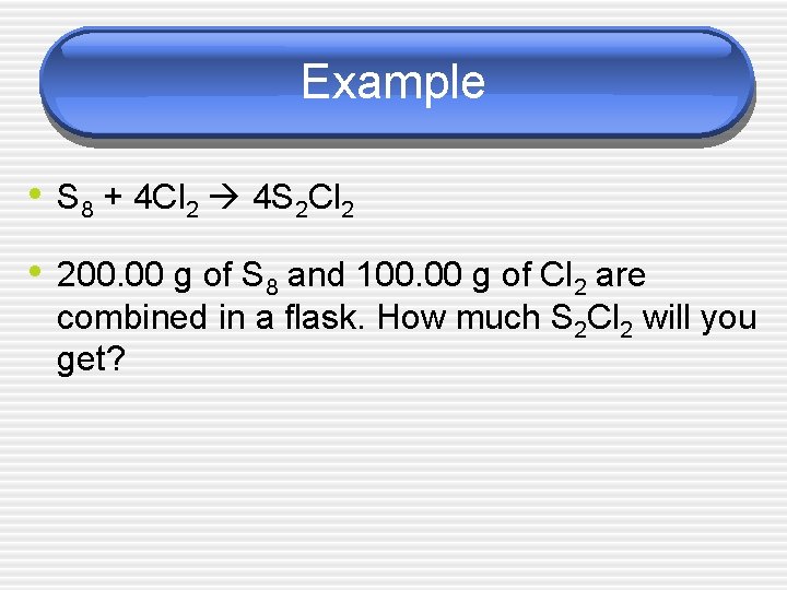 Example • S 8 + 4 Cl 2 4 S 2 Cl 2 •