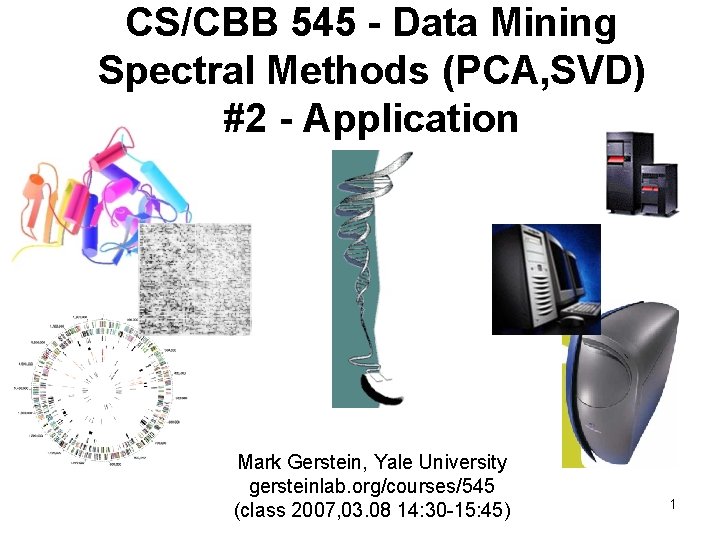 CS/CBB 545 - Data Mining Spectral Methods (PCA, SVD) #2 - Application Mark Gerstein,