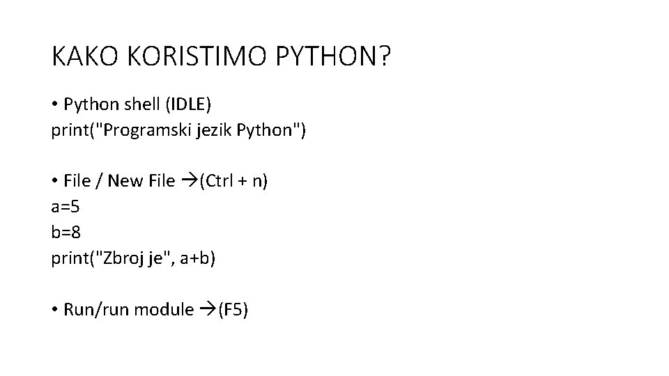 KAKO KORISTIMO PYTHON? • Python shell (IDLE) print("Programski jezik Python") • File / New