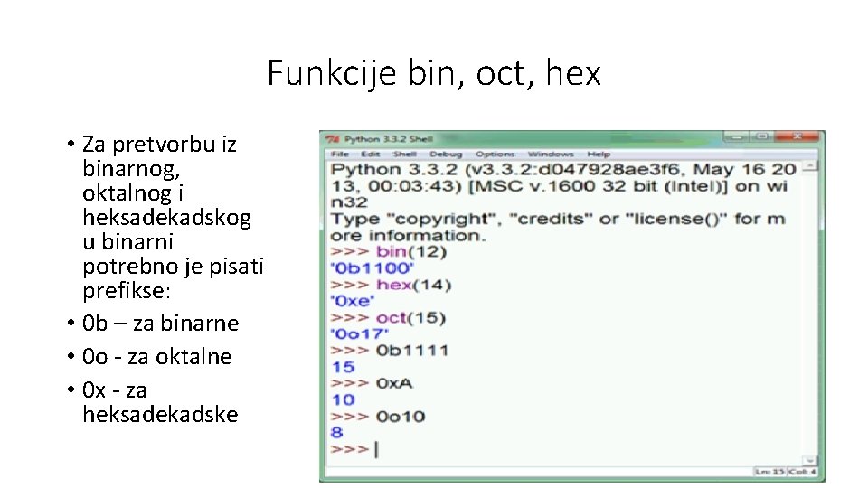 Funkcije bin, oct, hex • Za pretvorbu iz binarnog, oktalnog i heksadekadskog u binarni
