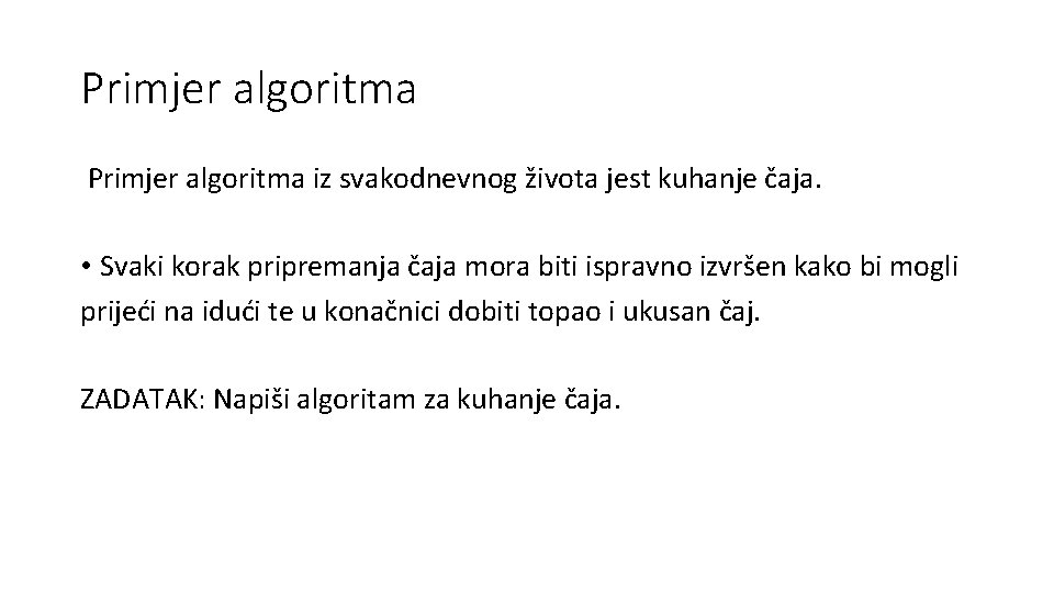 Primjer algoritma iz svakodnevnog života jest kuhanje čaja. • Svaki korak pripremanja čaja mora