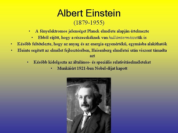 Albert Einstein (1879 -1955) • • • A fényelektromos jelenséget Planck elmélete alapján értelmezte