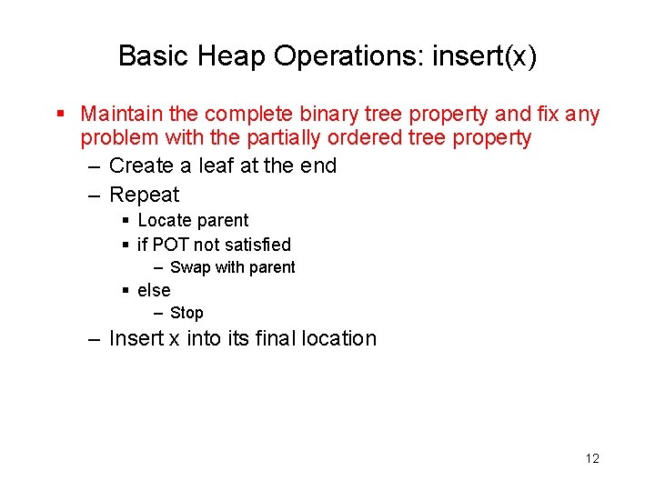 Basic Heap Operations: insert(x) § Maintain the complete binary tree property and fix any