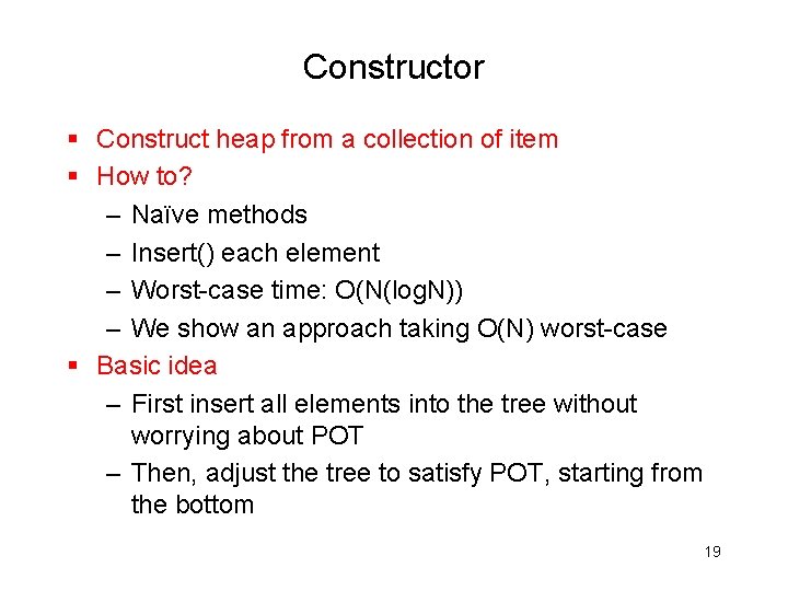 Constructor § Construct heap from a collection of item § How to? – Naïve