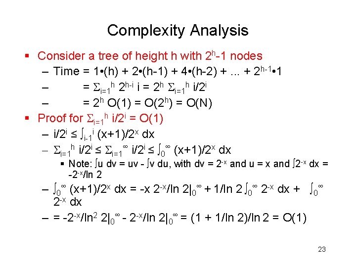 Complexity Analysis § Consider a tree of height h with 2 h-1 nodes –