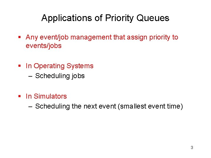 Applications of Priority Queues § Any event/job management that assign priority to events/jobs §