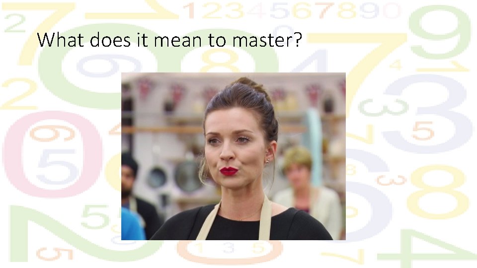 What does it mean to master? 