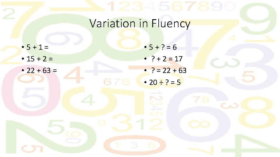 Variation in Fluency • 5 + 1 = • 15 + 2 = •