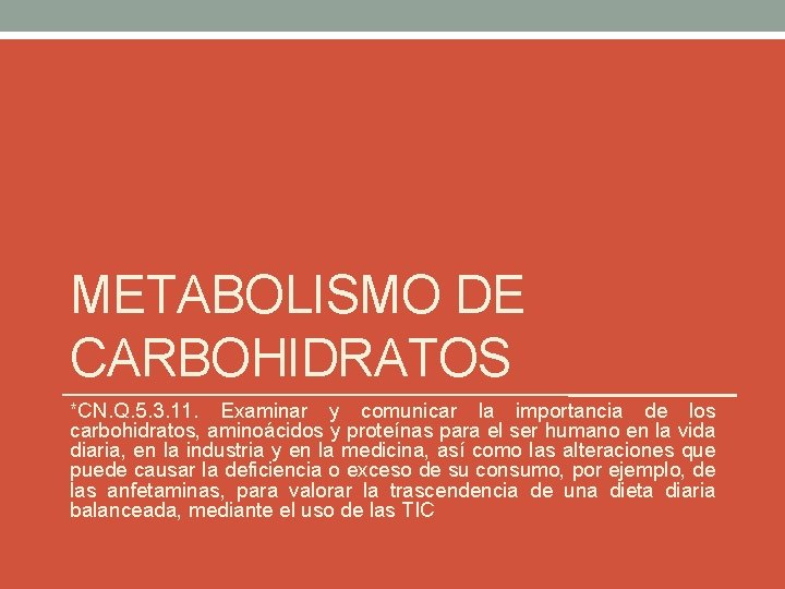 METABOLISMO DE CARBOHIDRATOS *CN. Q. 5. 3. 11. Examinar y comunicar la importancia de