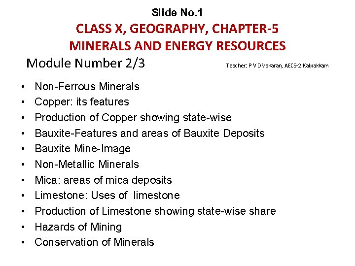 Slide No. 1 CLASS X, GEOGRAPHY, CHAPTER-5 MINERALS AND ENERGY RESOURCES Module Number 2/3