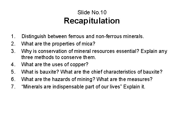 Slide No. 10 Recapitulation 1. 2. 3. 4. 5. 6. 7. Distinguish between ferrous