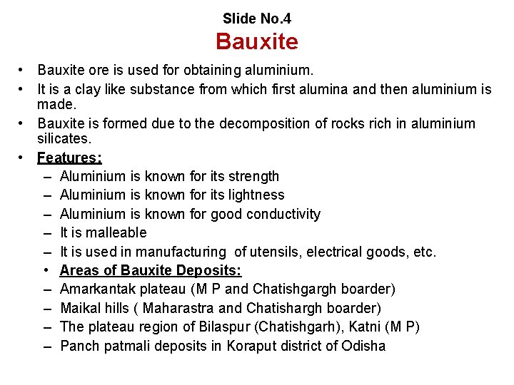 Slide No. 4 Bauxite • Bauxite ore is used for obtaining aluminium. • It