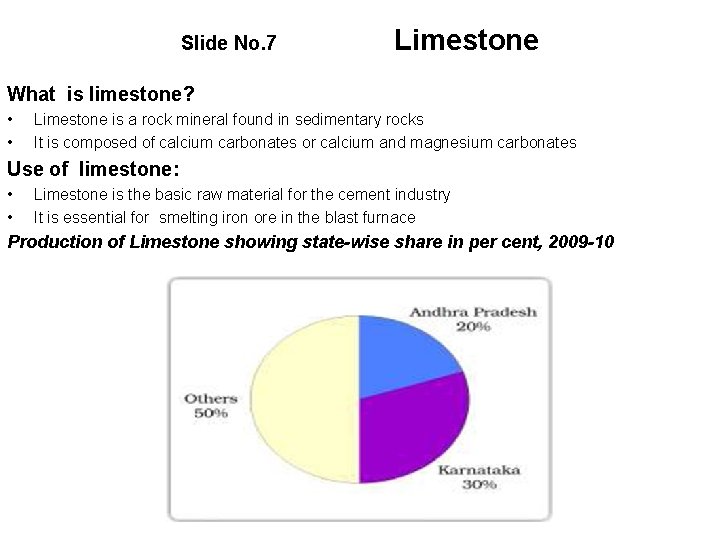 Slide No. 7 Limestone What is limestone? • • Limestone is a rock mineral