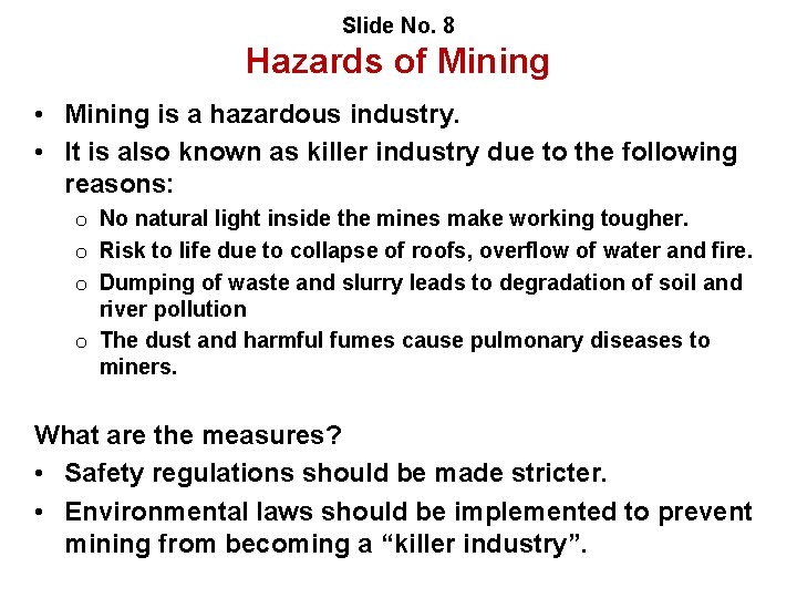 Slide No. 8 Hazards of Mining • Mining is a hazardous industry. • It