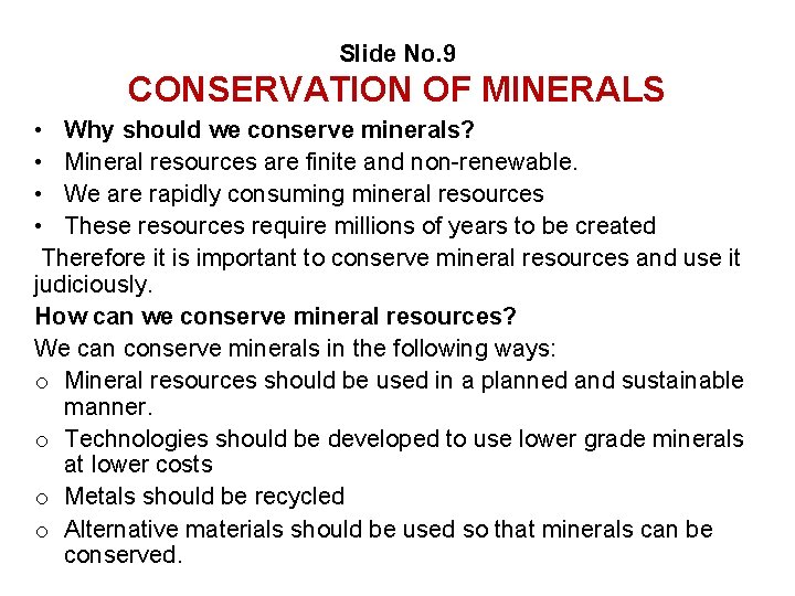 Slide No. 9 CONSERVATION OF MINERALS • Why should we conserve minerals? • Mineral