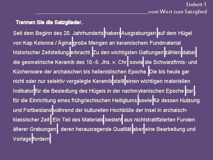 Einheit 1 _________________________vom Wort zum Satzglied Trennen Sie die Satzglieder. Seit dem Beginn des