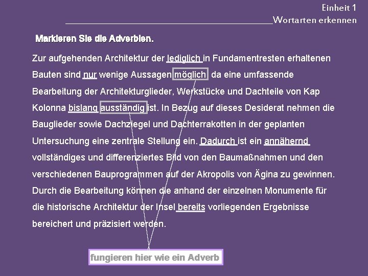 Einheit 1 __________________________Wortarten erkennen Markieren Sie die Adverbien. Zur aufgehenden Architektur der lediglich in