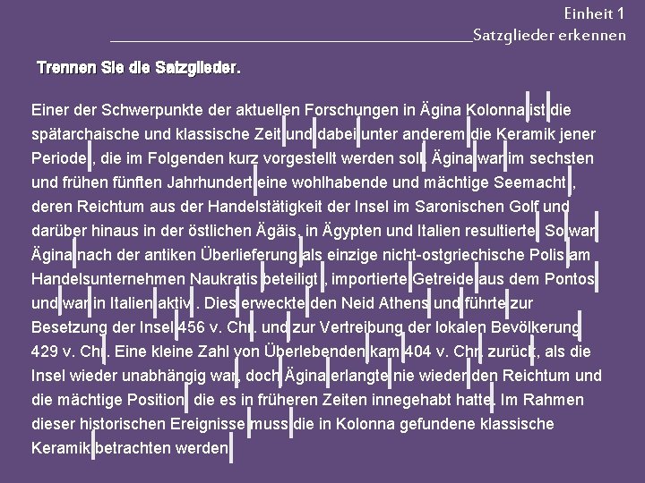 Einheit 1 __________________________Satzglieder erkennen Trennen Sie die Satzglieder. Einer der Schwerpunkte der aktuellen Forschungen