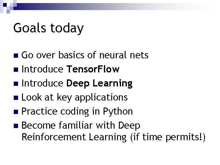 Goals today Go over basics of neural nets n Introduce Tensor. Flow n Introduce