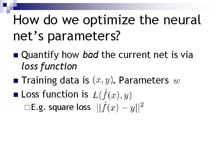 How do we optimize the neural net’s parameters? Quantify how bad the current net