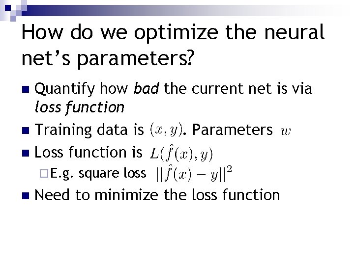 How do we optimize the neural net’s parameters? Quantify how bad the current net