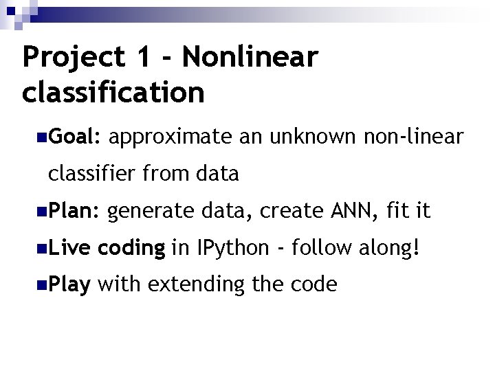 Project 1 - Nonlinear classification n. Goal: approximate an unknown non-linear classifier from data