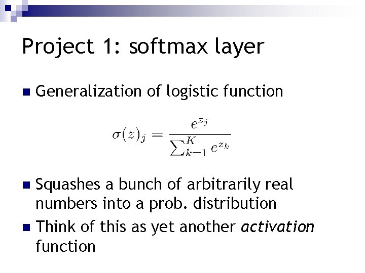 Project 1: softmax layer n Generalization of logistic function Squashes a bunch of arbitrarily