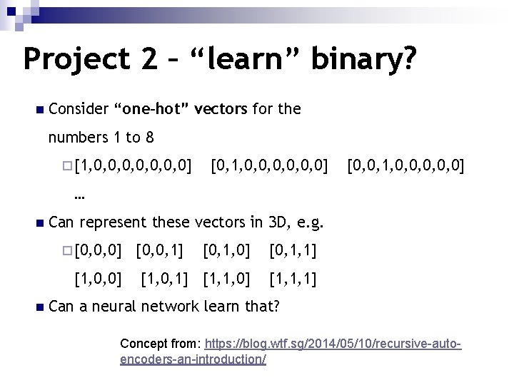 Project 2 – “learn” binary? n Consider “one-hot” vectors for the numbers 1 to