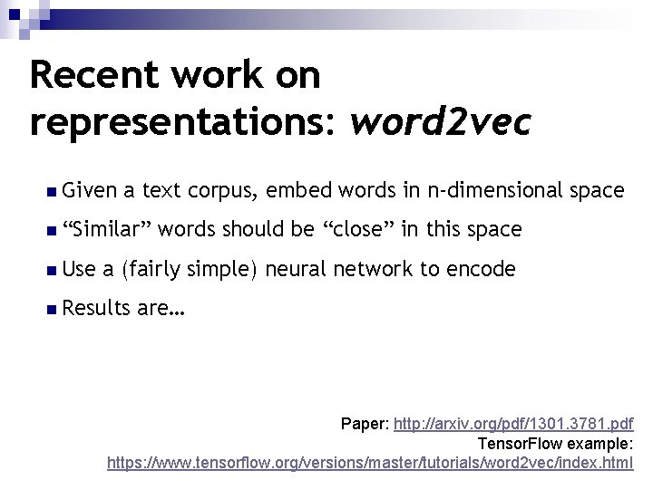 Recent work on representations: word 2 vec n Given a text corpus, embed words