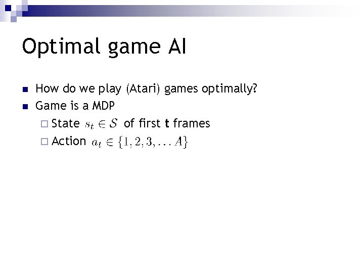 Optimal game AI n n How do we play (Atari) games optimally? Game is