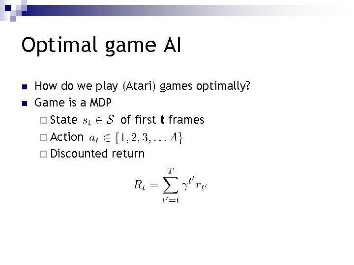 Optimal game AI n n How do we play (Atari) games optimally? Game is