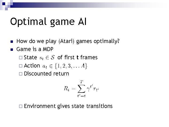 Optimal game AI n n How do we play (Atari) games optimally? Game is