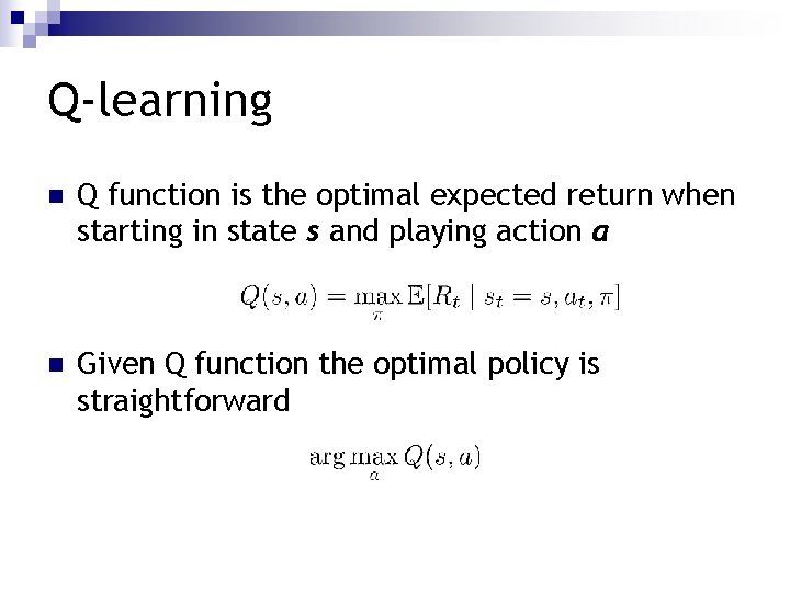 Q-learning n Q function is the optimal expected return when starting in state s